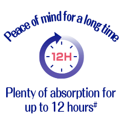 Peace of mind for a long time Plenty of absorption for up to 12 hours#